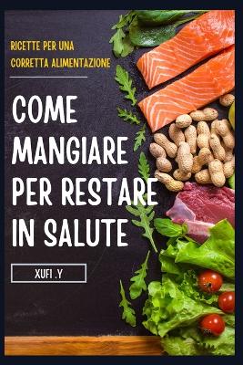 Book cover for Come Mangiare Per Restare in Salute