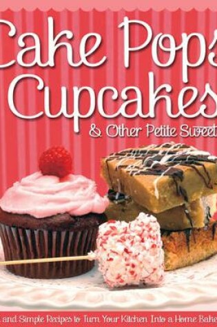 Cover of Cake Pops, Cupcakes & Other Petite Sweets