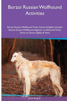 Book cover for Borzoi Russian Wolfhound Activities Borzoi Russian Wolfhound Tricks, Games & Agility. Includes