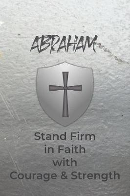 Book cover for Abraham Stand Firm in Faith with Courage & Strength