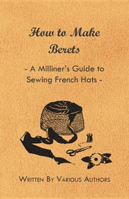 Book cover for How to Make Berets - A Milliner's Guide to Sewing French Hats