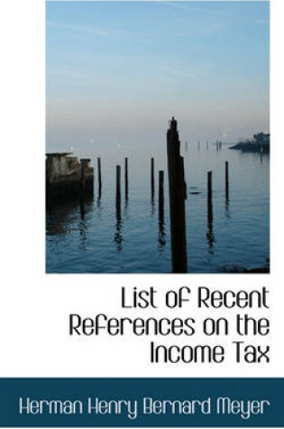 Cover of List of Recent References on the Income Tax