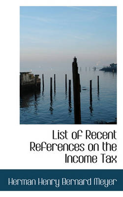 Book cover for List of Recent References on the Income Tax