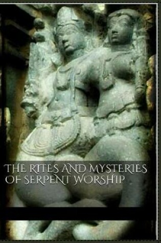 Cover of The Rites and Mysteries of Serpent Worship