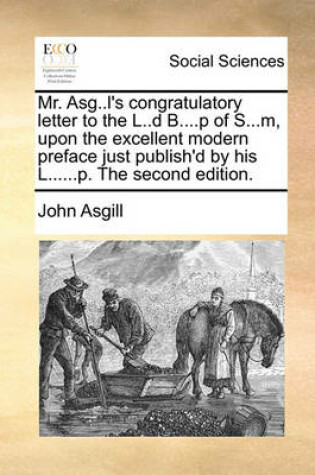 Cover of Mr. Asg..L's Congratulatory Letter to the L..D B....P of S...M, Upon the Excellent Modern Preface Just Publish'd by His L......P. the Second Edition.