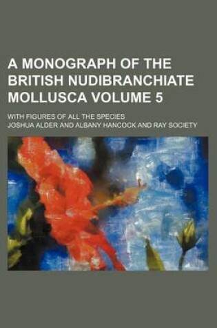 Cover of A Monograph of the British Nudibranchiate Mollusca Volume 5; With Figures of All the Species