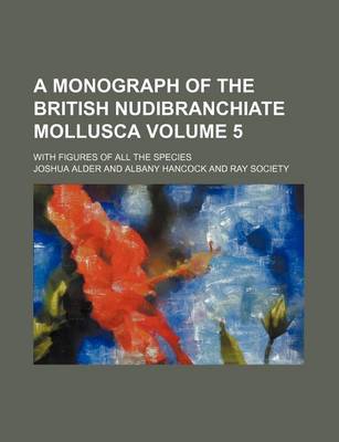 Book cover for A Monograph of the British Nudibranchiate Mollusca Volume 5; With Figures of All the Species