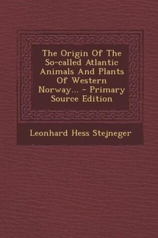 Cover of The Origin of the So-Called Atlantic Animals and Plants of Western Norway... - Primary Source Edition