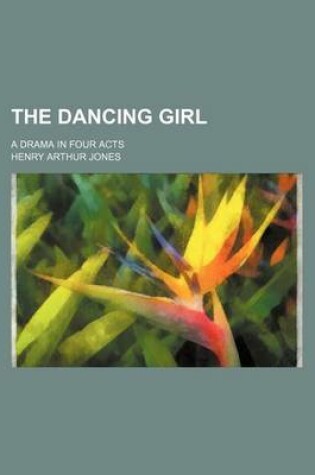 Cover of The Dancing Girl; A Drama in Four Acts