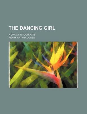 Book cover for The Dancing Girl; A Drama in Four Acts