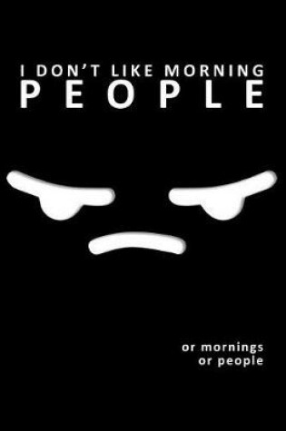 Cover of I Don't Like Morning People or Mornings or People