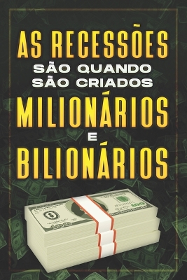 Book cover for As Recessões São Quando São Criados Milionários E Bilionários