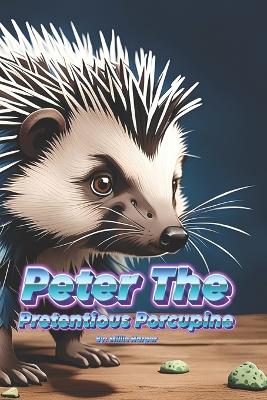 Book cover for Peter The Pretentious Porcupine