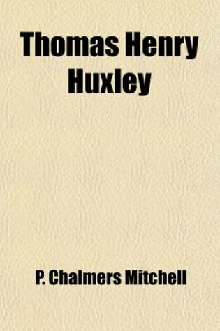 Cover of Thomas Henry Huxley; A Sketch of His Life and Work