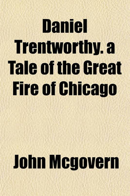 Book cover for Daniel Trentworthy. a Tale of the Great Fire of Chicago