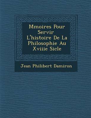 Book cover for M Moires Pour Servir L'Histoire de La Philosophie Au Xviiie Si Cle
