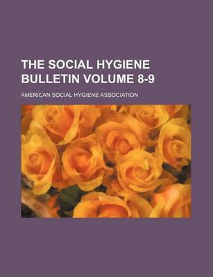 Book cover for The Social Hygiene Bulletin Volume 8-9