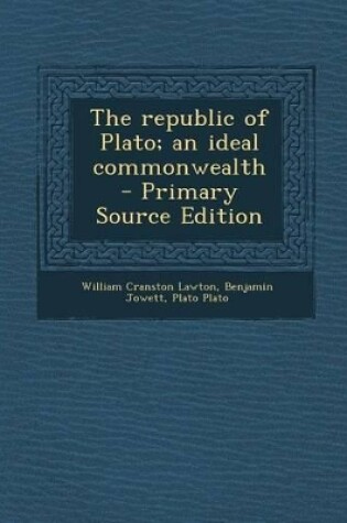 Cover of The Republic of Plato; An Ideal Commonwealth - Primary Source Edition