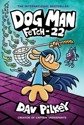 Book cover for Dog Man: Fetch-22: A Graphic Novel (Dog Man #8): From the Creator of Captain Underpants