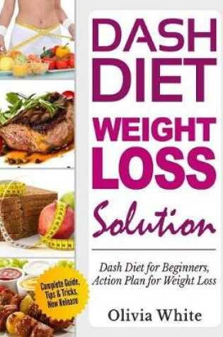 Cover of Dash Diet Weight Loss Solution