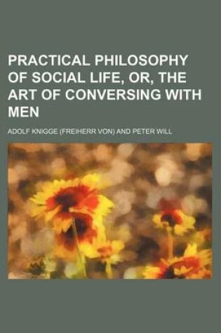 Cover of Practical Philosophy of Social Life, Or, the Art of Conversing with Men