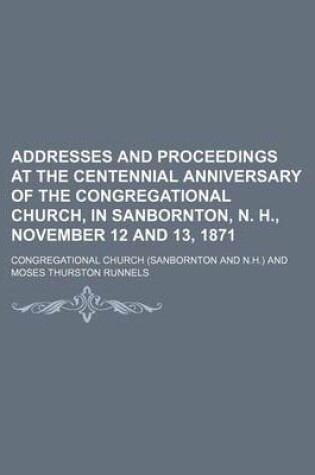 Cover of Addresses and Proceedings at the Centennial Anniversary of the Congregational Church, in Sanbornton, N. H., November 12 and 13, 1871