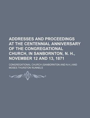 Book cover for Addresses and Proceedings at the Centennial Anniversary of the Congregational Church, in Sanbornton, N. H., November 12 and 13, 1871