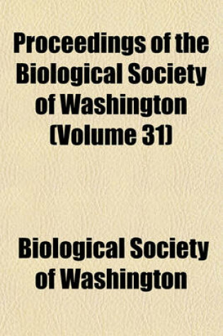 Cover of Proceedings of the Biological Society of Washington (Volume 31)