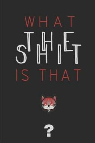 Cover of What The Shit IS That?