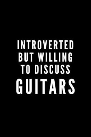 Cover of Introverted But Willing To Discuss Guitars