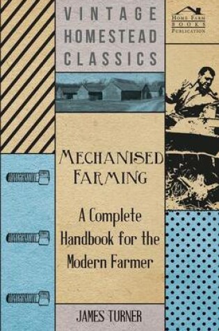 Cover of Mechanised Farming - A Complete Handbook For The Modern Farmer