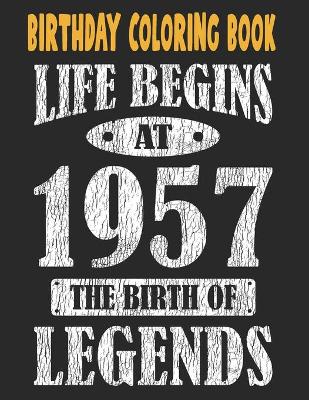 Book cover for Birthday Coloring Book Life Begins At 1957 The Birth Of Legends