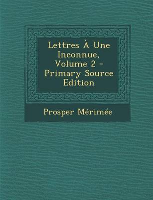 Book cover for Lettres a Une Inconnue, Volume 2 - Primary Source Edition