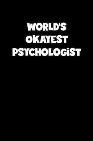 Cover of World's Okayest Psychologist Notebook - Psychologist Diary - Psychologist Journal - Funny Gift for Psychologist