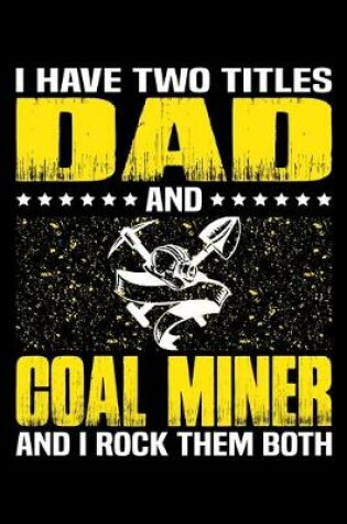 Cover of I Have Two Titles Dad And Coal Miner And I Rock Them Both