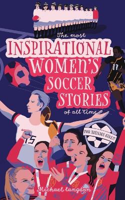 Book cover for The Most Inspirational Women's Soccer Stories Of All Time