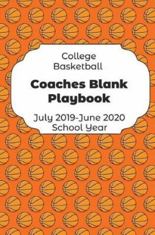 Cover of College Basketball Coaches Blank Playbook July 2019 - June 2020 School Year