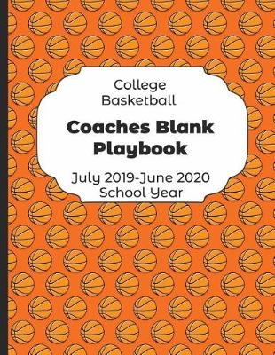 Book cover for College Basketball Coaches Blank Playbook July 2019 - June 2020 School Year