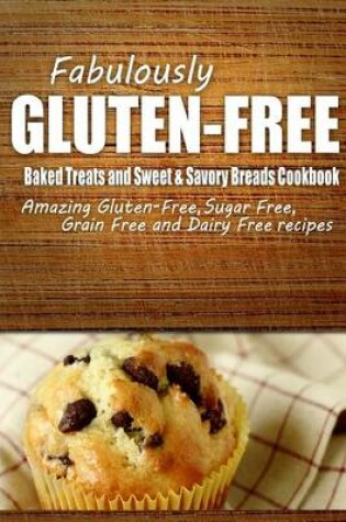 Cover of Fabulously Gluten-Free - Baked Treats and Sweet & Savory Breads Cookbook