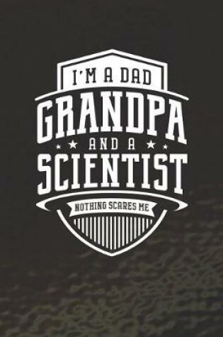 Cover of I'm A Dad Grandpa & A Scientist Nothing Scares Me