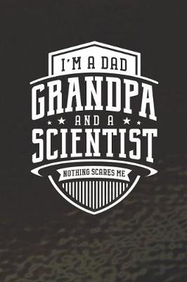 Book cover for I'm A Dad Grandpa & A Scientist Nothing Scares Me