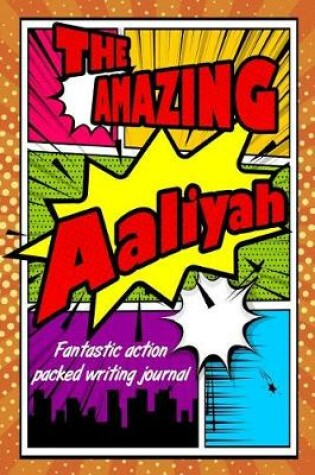 Cover of The Amazing Aaliyah Fantastic Action Packed Writing Journal