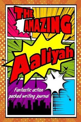 Book cover for The Amazing Aaliyah Fantastic Action Packed Writing Journal