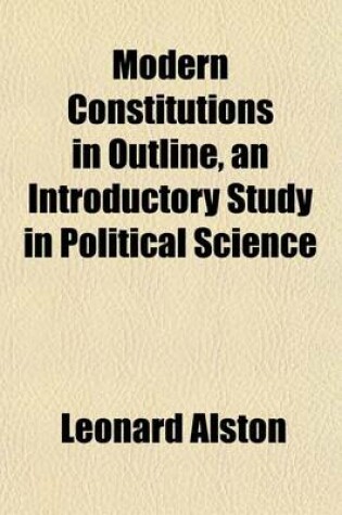 Cover of Modern Constitutions in Outline, an Introductory Study in Political Science