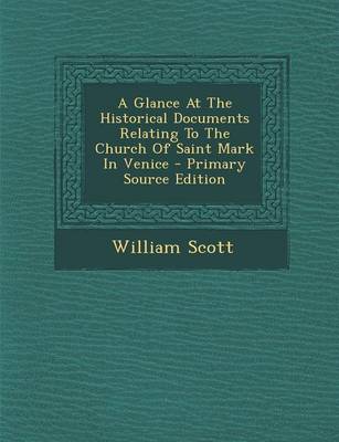 Book cover for A Glance at the Historical Documents Relating to the Church of Saint Mark in Venice - Primary Source Edition