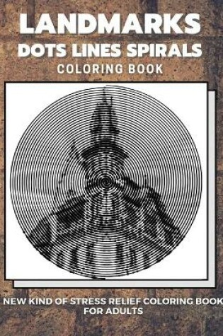 Cover of Landmarks - Dots Lines Spirals Coloring Book