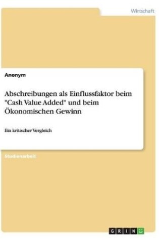 Cover of Abschreibungen als Einflussfaktor beim "Cash Value Added" und beim �konomischen Gewinn