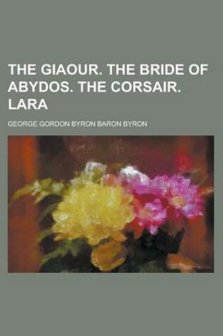 Cover of The Giaour. the Bride of Abydos. the Corsair. Lara