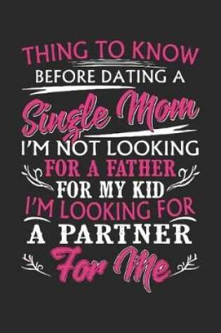 Cover of Thing to know before dating a single mom i'm not looking for a father i'm looking for a partner for me