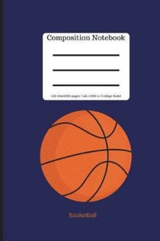 Cover of Basketball Composition Notebook College Ruled 9.69 X 7.44 in